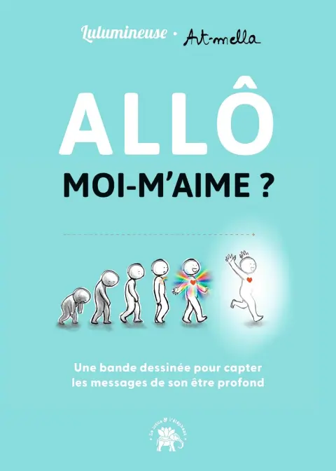 Allô moi m'aime Une bande dessinée pour capter les messages de son être profond