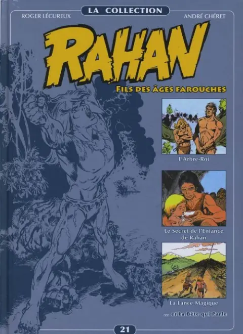 Rahan La Collection Volume 21 L'Arbre Roi, Le Secret de l'Enfance de Rahan, La Lance Magique, La Bëte qui parle