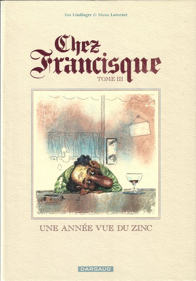Couverture de l'album Chez Francisque Tome 3 Une année vue du zinc