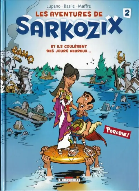 Les aventures de Sarkozix Tome 2 Et ils coulèrent des jours heureux...