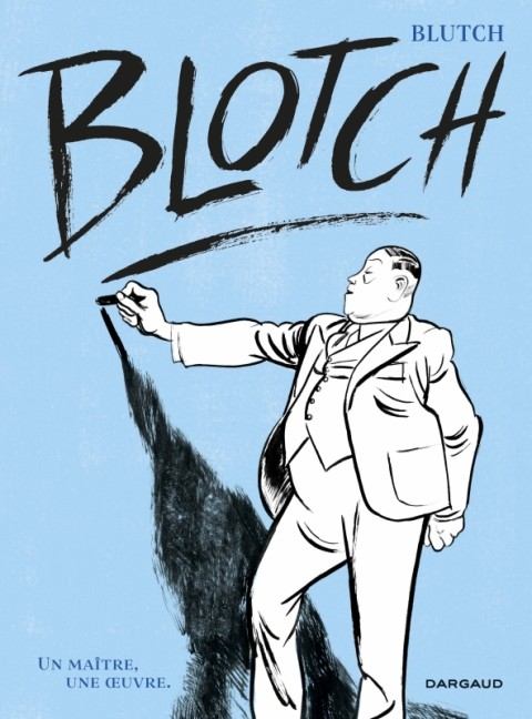 Blotch Un maître, une oeuvre