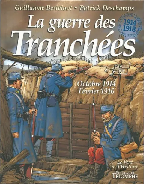 La Grande Guerre - 1914-1918 La guerre des Tranchées - Octobre 1914 - Février 1916