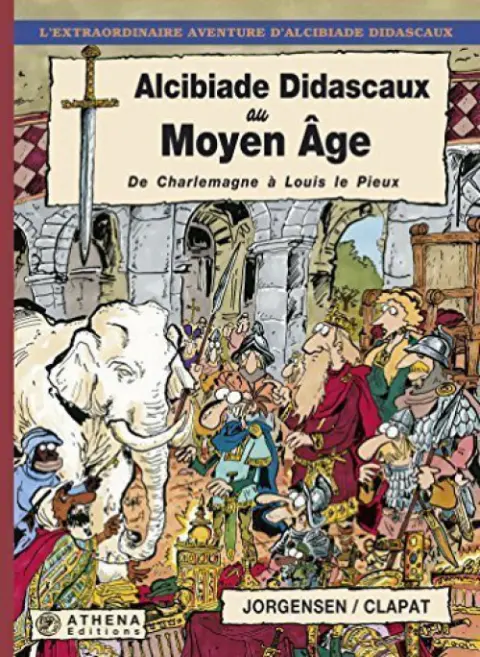 L'extraordinaire aventure d'Alcibiade Didascaux Alcibiade Didascaux au Moyen Âge - De Charlemagne à Louis le Pieux