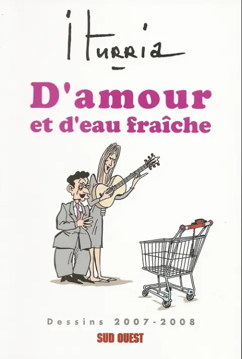 Iturria - Dessins Sud-Ouest Dessins 2009-2008 - D'amour et d'eau fraîche