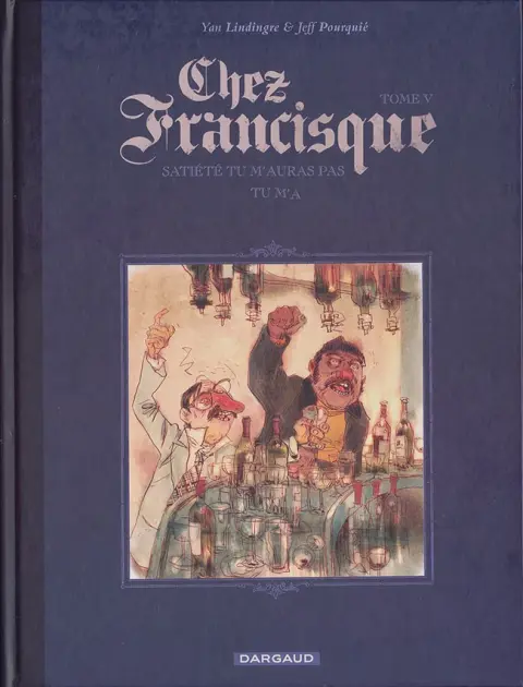 Chez Francisque Tome 5 Satiété tu m'auras pas