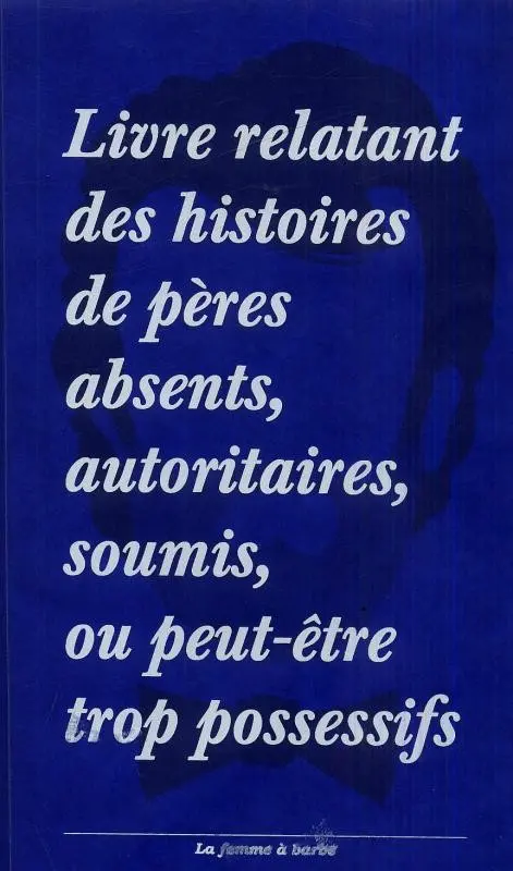 Livre relatant des histoires... Tome 2 De pères absents, autoritaires, soumis ou peut être trop possessifs