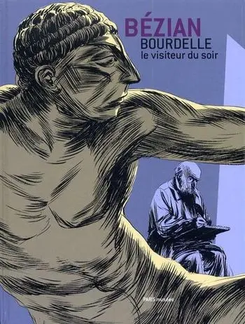 Bourdelle, le visiteur du soir