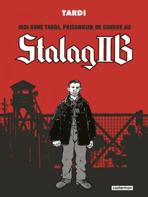 Moi René Tardi, prisonnier de guerre au Stalag IIB