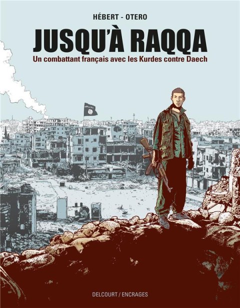 Couverture de l'album Jusqu'à Raqqa Un combattant français avec les Kurdes contre Daech