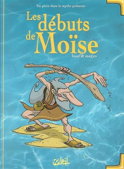 En plein dans le mythe Tome 3 Les débuts de Moïse