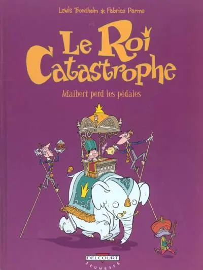 Le Roi Catastrophe Tome 2 Adalbert perd les pédales