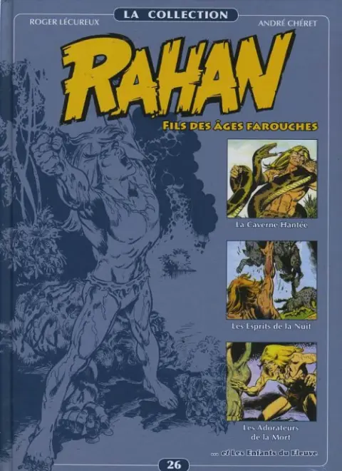 Rahan La Collection Volume 26 La Caverne Hantée, Les Esprits de la Nuit, Les Adorateurs de la Mort, LEs Enfants du Fleuve