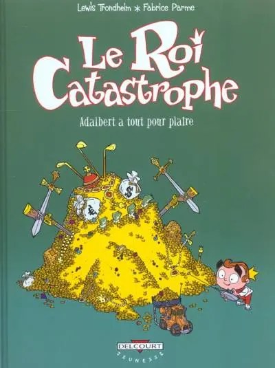 Le Roi Catastrophe Tome 3 Adalbert a tout pour plaire