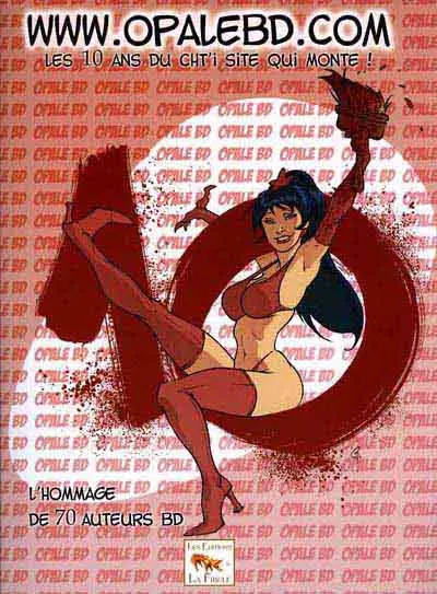 WWW.OPALEBD.COM Les 10 ans du ch'ti site qui monte ! L'Hommage de 70 auteurs de BD