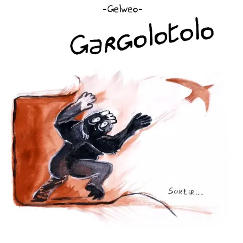 Gargolotolo Sortir !