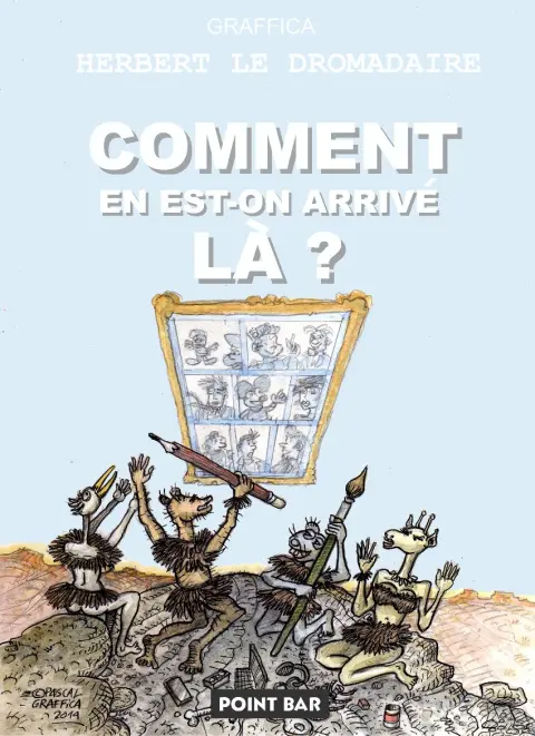 Herbert le Dromadaire 4 Comment en est-on arrivé là ?