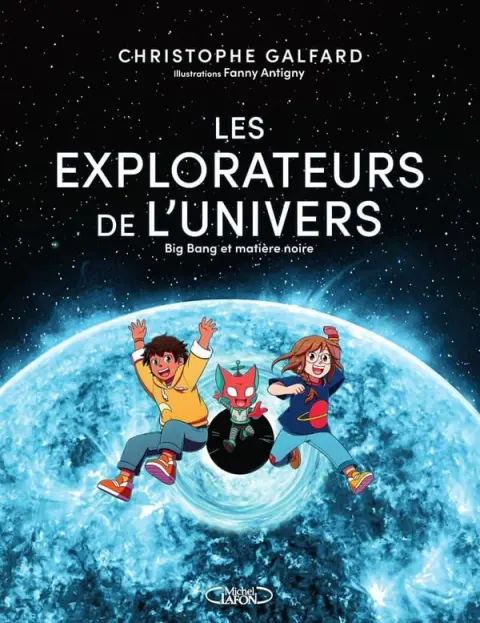 Les explorateurs de l'Univers Tome 2 Big Bang et matière noire
