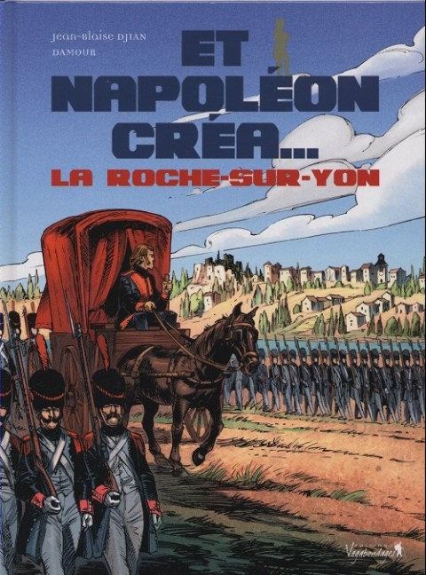 Et Napoléon créa... Tome 1 La Roche-sur-Yon