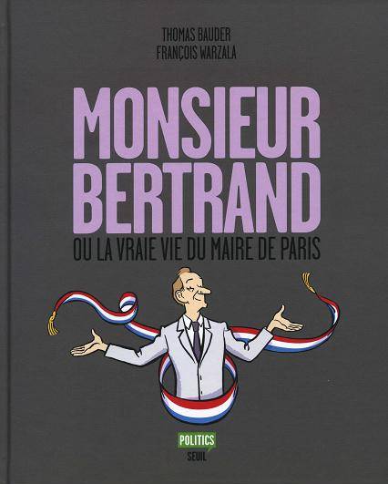 Couverture de l'album Monsieur Bertrand Monsieur Bertrand ou la Vraie Vie du maire de Paris