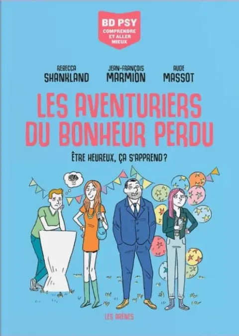 Les Aventuriers du bonheur perdu Être heureux, ça s'apprend ?