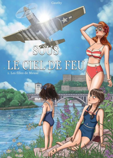 Sous Le Ciel De Feu Tome 1 Les filles de Meuse
