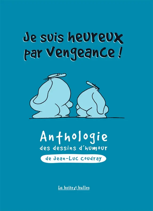 Couverture de l'album Je suis heureux par vengeance ! Anthologie des dessins d'humour