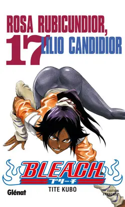 Couverture de l'album Bleach Tome 17 Rosa Rubicundior, Lilio Candidior