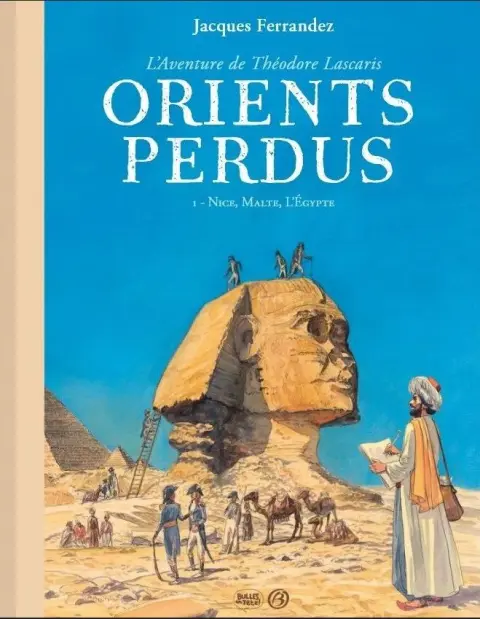 Orients perdus - L'aventure de Théodore Lascaris 1 Nice , Malte , L'Egypte