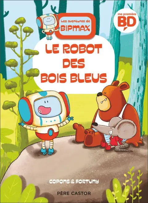 Les aventures de Bipmax 1 Le robot des bois bleus