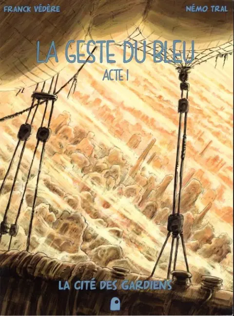 La geste du bleu Acte 1 La cité des gardiens