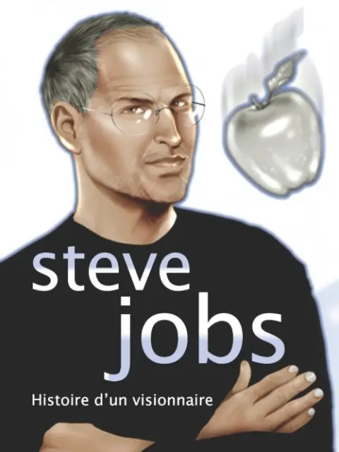 Steve Jobs Histoire d'un visionnaire