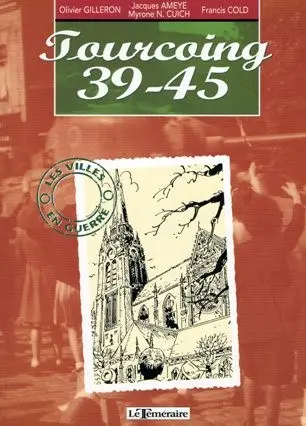 Villes en guerre Tome 2 Tourcoing 39-45