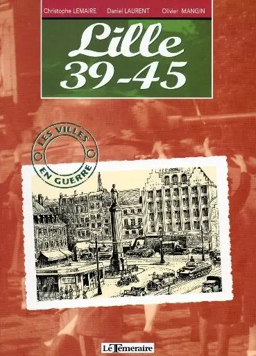 Villes en guerre Tome 3 Lille 39-45