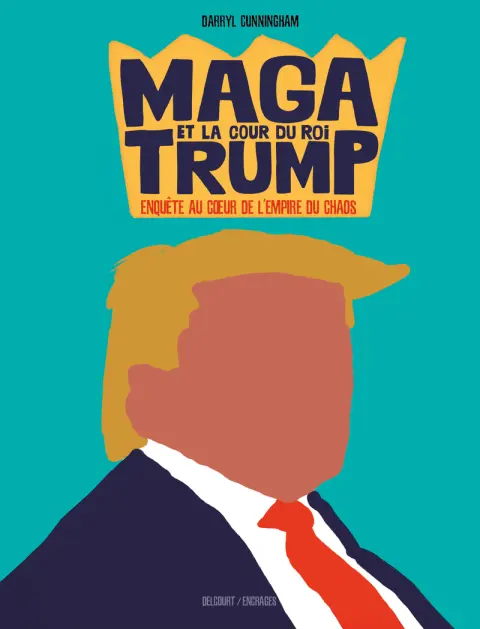 MAGA et la cour du roi Trump Enquête au coeur de l'empire du chaos