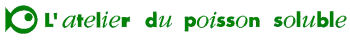 L'atelier du poisson soluble